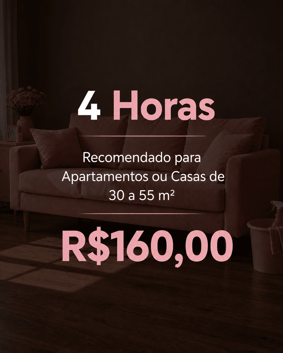 Plano de 4 horas, recomendado para apartamentos ou casas de 30 a 55 m², por R$ 160,00